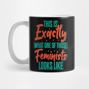 This Is Exactly What A Feminist Looks Like Mug